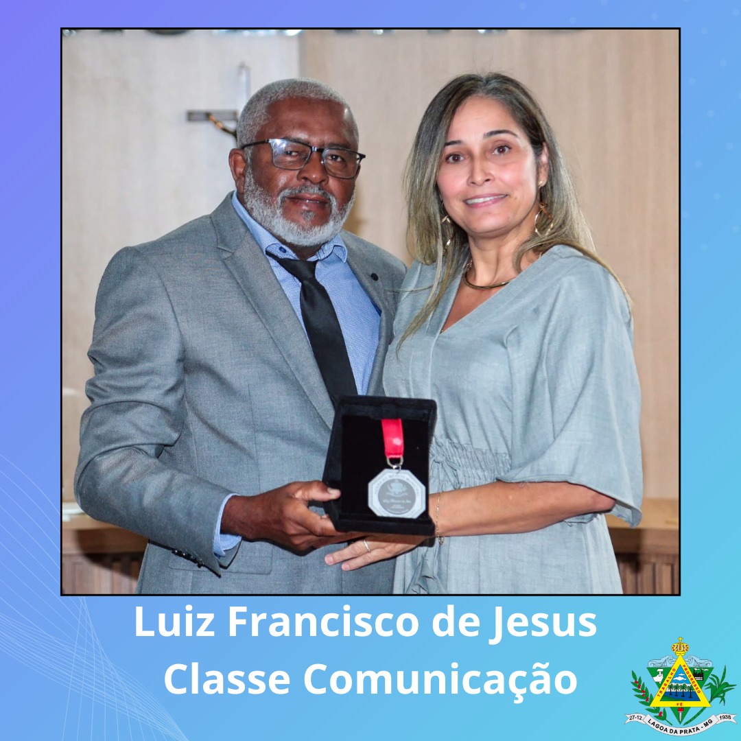 Luiz Francisco de Jesus - Classe Comunicação - indicado pela Vereadora Lisa Miranda